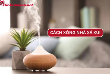 Bí Quyết Xông Nhà Xả Xui Đuổi Tà Khí Và Rước May Mắn Vào Năm Mới