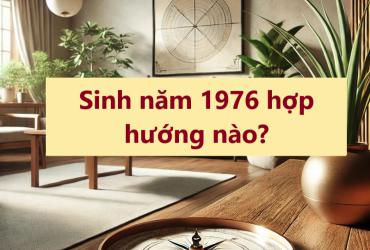 Người Sinh Năm 1976 (Bính Thìn) Cần Biết: Hướng Nhà Nào Đem Lại Tài Lộc và Bình An?