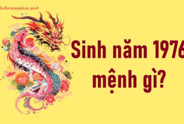 Sinh năm 1976 Bính Thìn mệnh gì? Hợp tuổi gì? Hợp hướng nào?