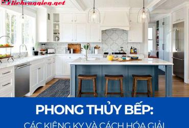 Những Điều Kiêng Kỵ Trong Phong Thủy Phòng Bếp Và Cách Hóa Giải