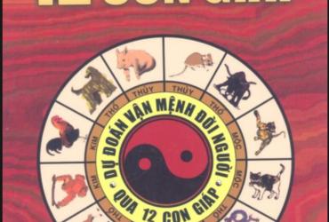 Tiết Lộ Bí Ẩn 12 Con Giáp: Cuốn Sách Khiến Giới Nghiên Cứu Phong Thủy Không Thể Bỏ Qua