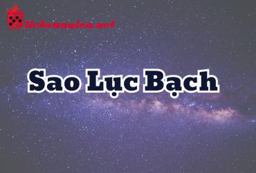 Sao Lục Bạch Là Gì? Tốt Hay Xấu