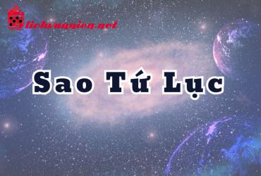 Sao Tứ Lục Là Gì? Tốt Hay Xấu