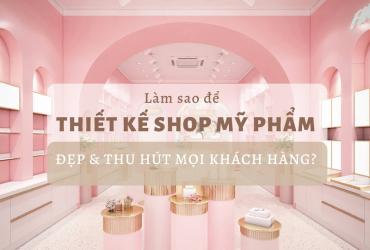 Thiết Kế Shop Mỹ Phẩm Theo Phong Thủy Để Thu Hút Tài Lộc Và Khách Hàng