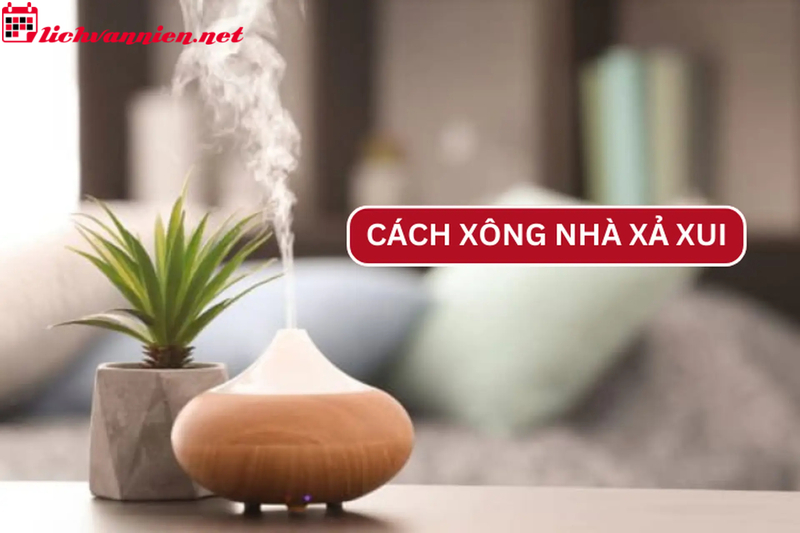 Bí Quyết Xông Nhà Xả Xui Đuổi Tà Khí Và Rước May Mắn Vào Năm Mới