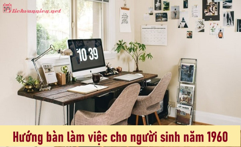 Khám Phá Hướng Bàn Làm Việc Tốt Nhất Cho Người Sinh Năm 1960 Giúp Tăng Tài Vận Và Sự Nghiệp