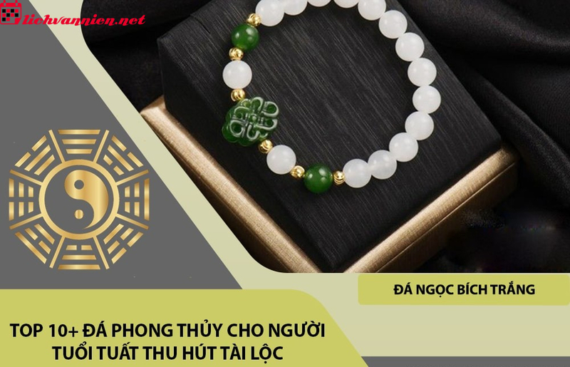Đ&aacute; Phong Thuỷ Cho Người Tuổi Tuất &ndash; B&iacute; Quyết Thu H&uacute;t T&agrave;i Lộc V&agrave; B&igrave;nh An