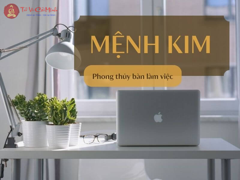 Phong thủy bàn làm việc cho người mệnh Kim: Bí quyết thăng tiến sự nghiệp