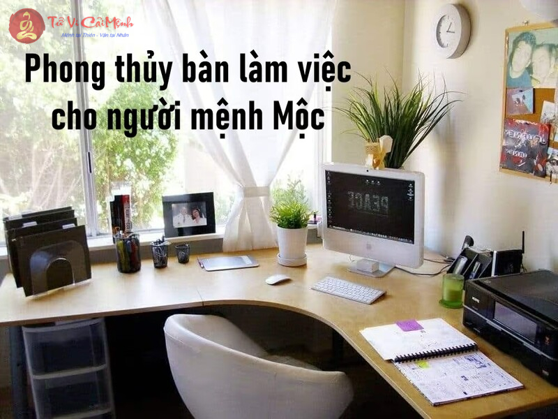 Phong thủy bàn làm việc cho người mệnh Mộc - Bí quyết thu hút tài lộc và thành công