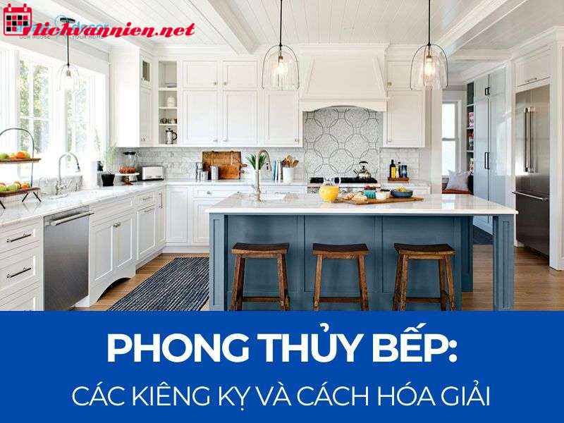 Những Điều Kiêng Kỵ Trong Phong Thủy Phòng Bếp Và Cách Hóa Giải