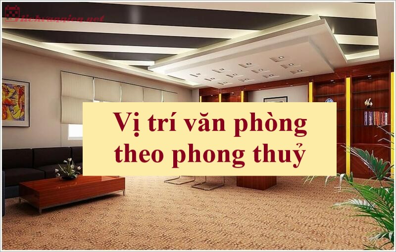 Chọn vị trí văn phòng theo phong thủy để đón tài lộc, thành công