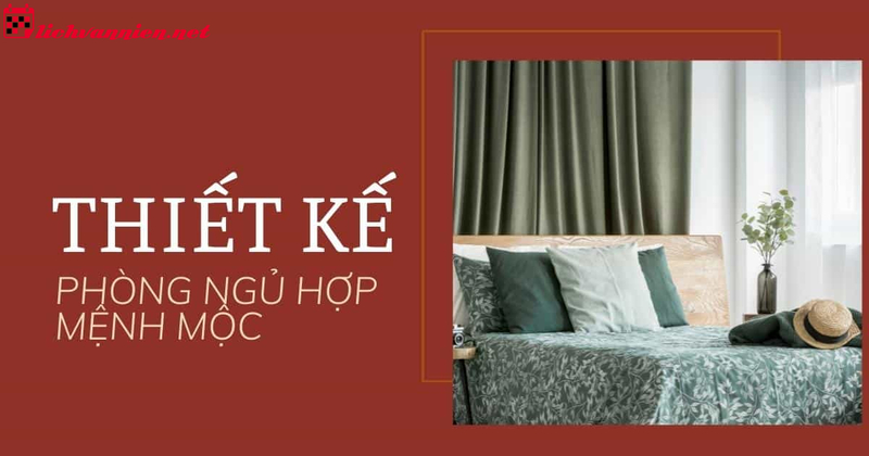 Phong Thủy Ph&ograve;ng Ngủ Theo Mệnh Mộc: B&iacute; Quyết Tạo Kh&ocirc;ng Gian Nghỉ Ngơi H&agrave;i H&ograve;a