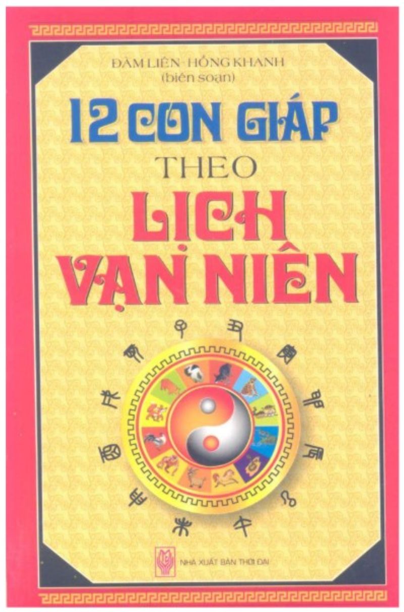 Khám Phá Bí Ẩn 12 Con Giáp Theo Lịch Vạn Niên: Giải Mã Vận Mệnh, Can Chi, Âm Dương Và Ngũ Hành Chuẩn Xác Nhất