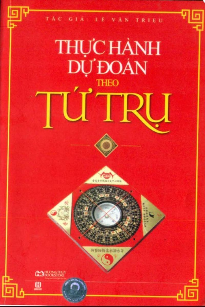 Bí Quyết Dự Đoán Vận Mệnh Từ Tứ Trụ: Cuốn Sách Thực Hành Khiến Người Học Mệnh Lý Không Thể Bỏ Qua