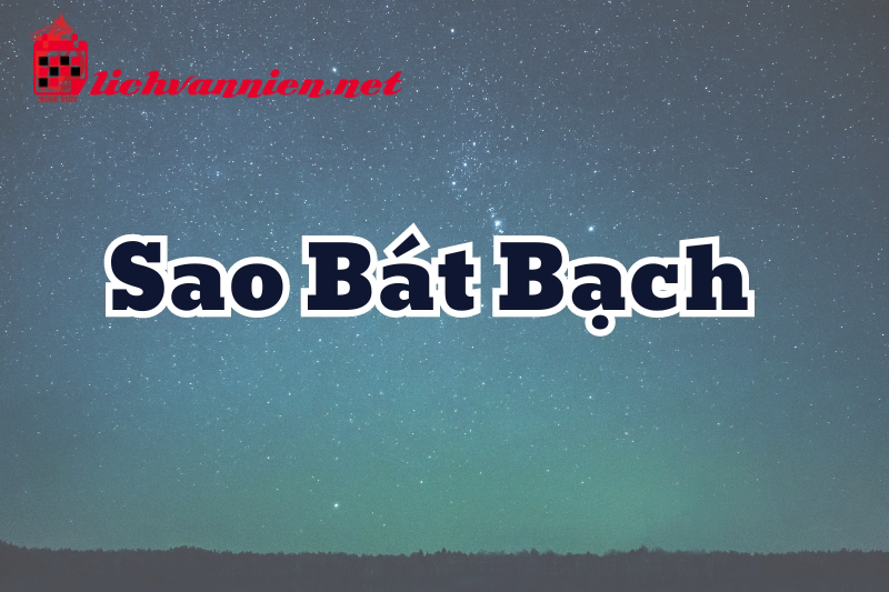 Sao B&aacute;t Bạch L&agrave; G&igrave;? Tốt Hay Xấu Trong Phong Thủy