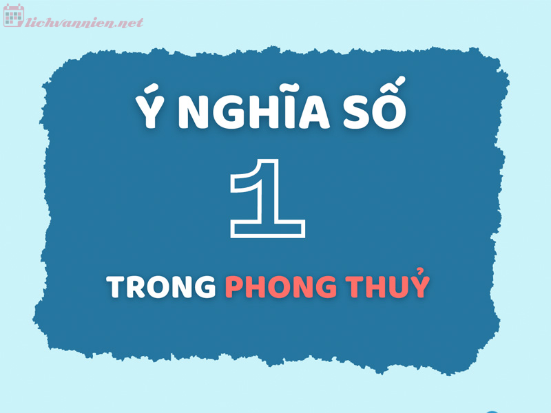 Ý Nghĩa Của Con Số 1 Trong Phong Thủy